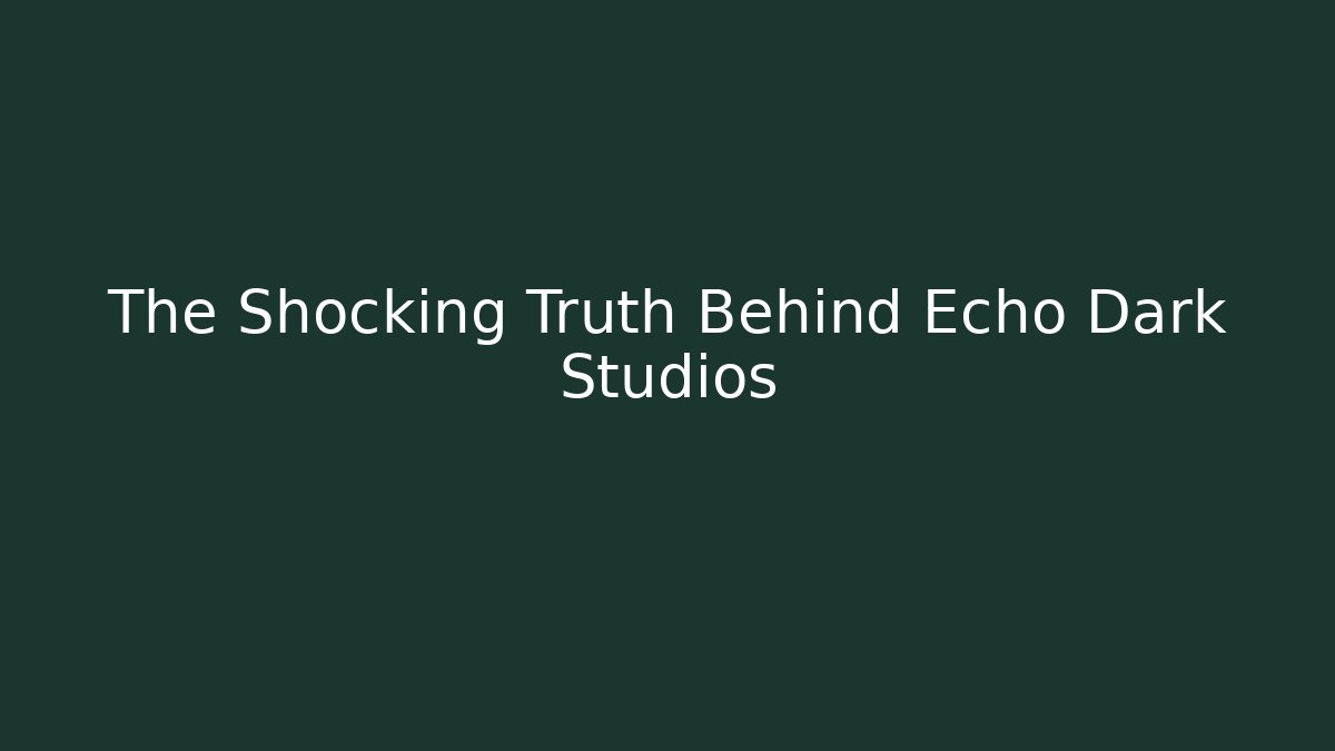 The Shocking Truth Behind Echo Dark Studios - Método de Aprovação