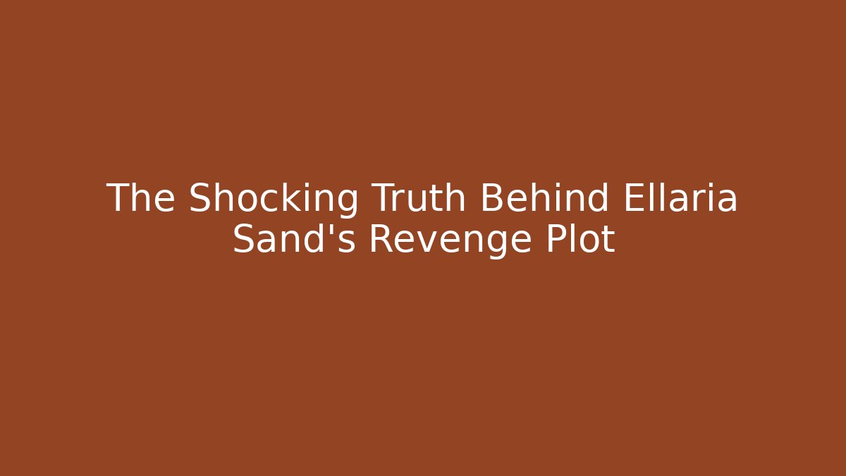 The Shocking Truth Behind Ellaria Sand's Revenge Plot