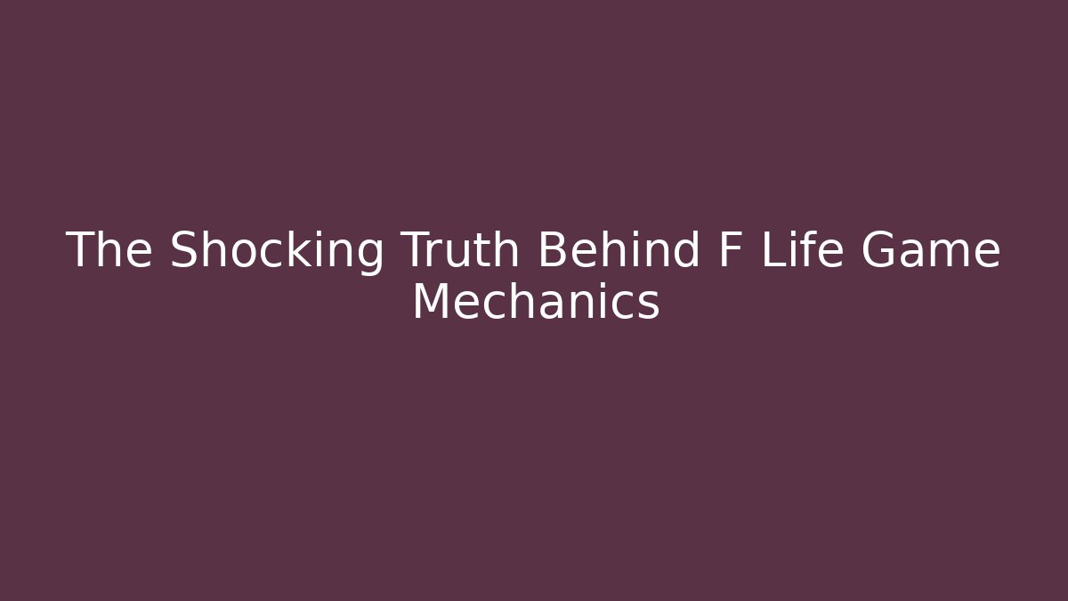 The Shocking Truth Behind F Life Game Mechanics