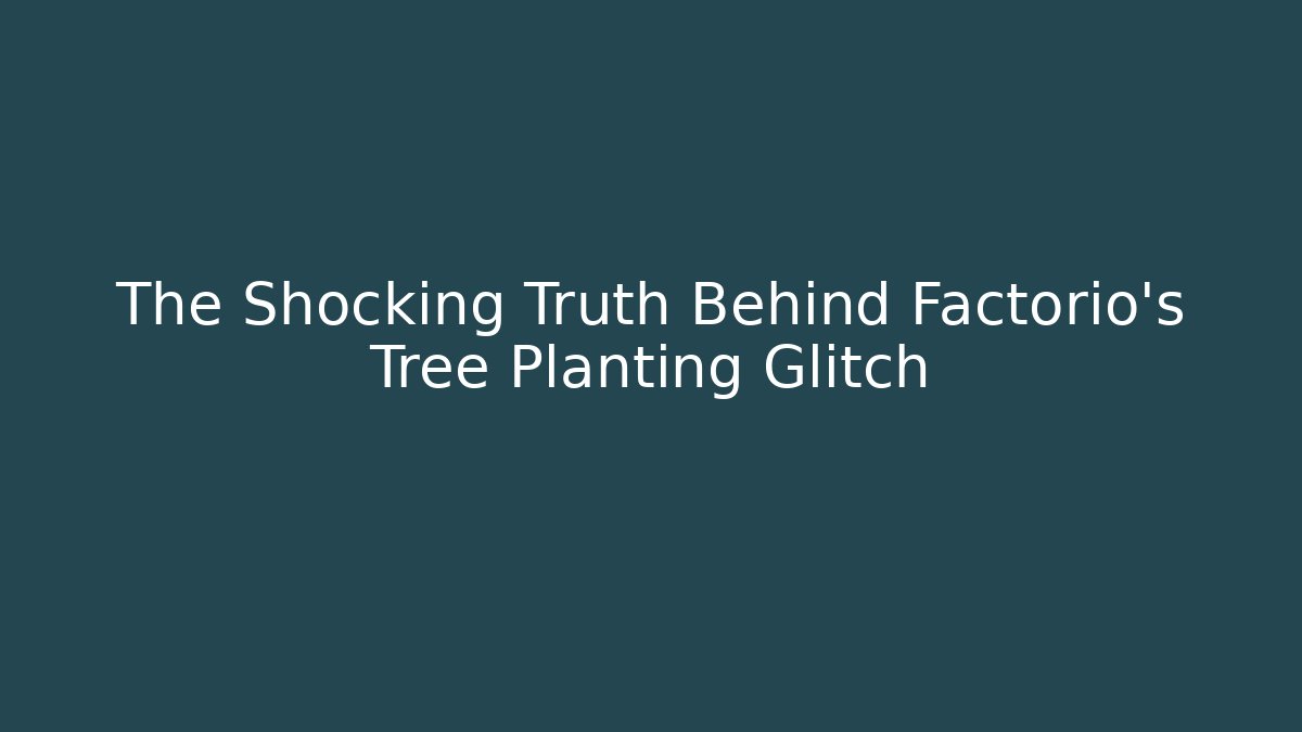 The Shocking Truth Behind Factorio's Tree Planting Glitch - Método de Aprovação