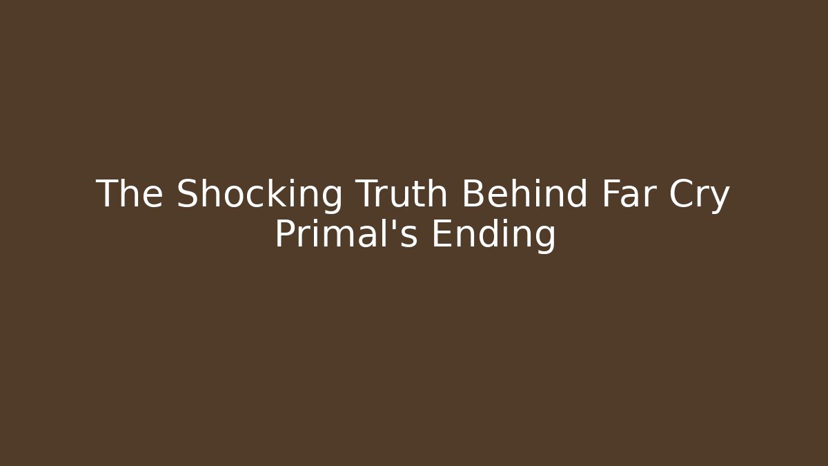 The Shocking Truth Behind Far Cry Primal's Ending