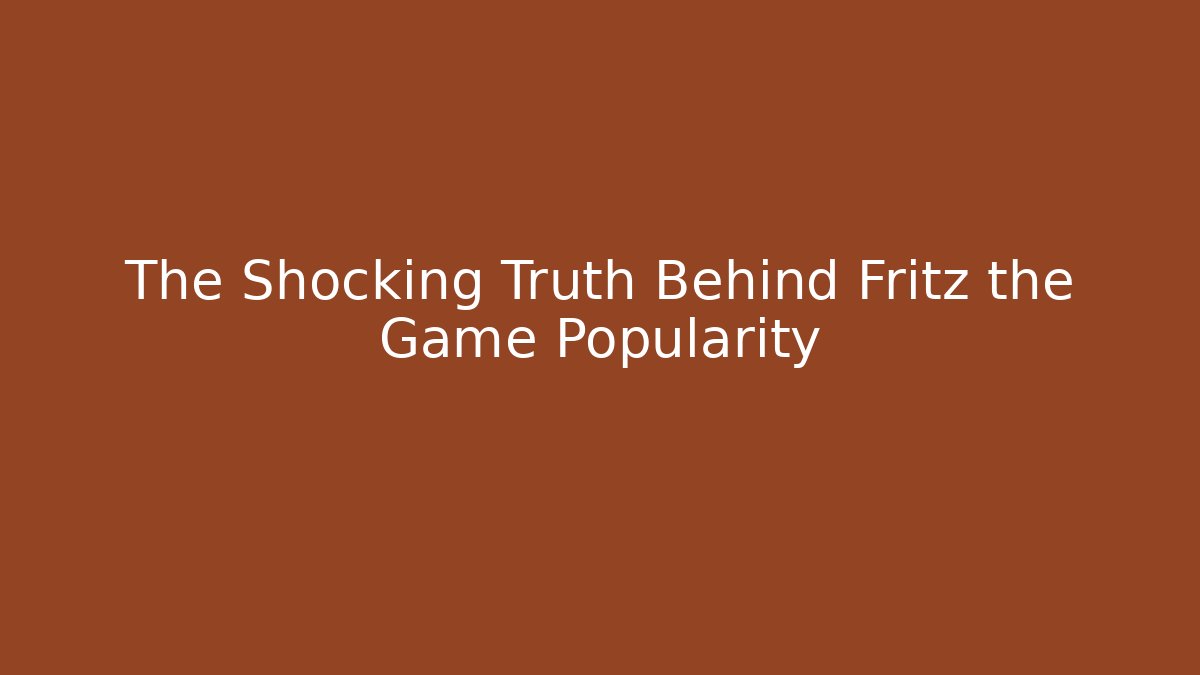 The Shocking Truth Behind Fritz the Game Popularity - Método de Aprovação