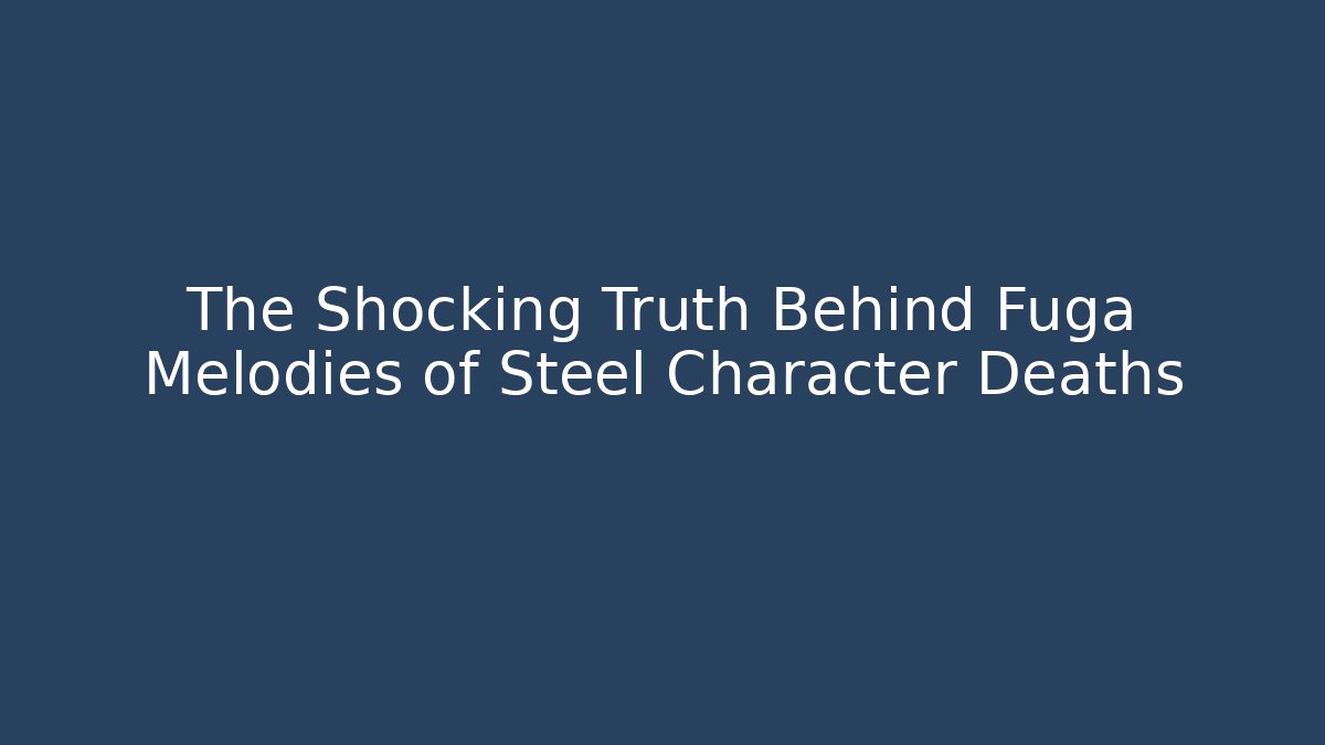 The Shocking Truth Behind Fuga Melodies of Steel Character Deaths - Método de Aprovação