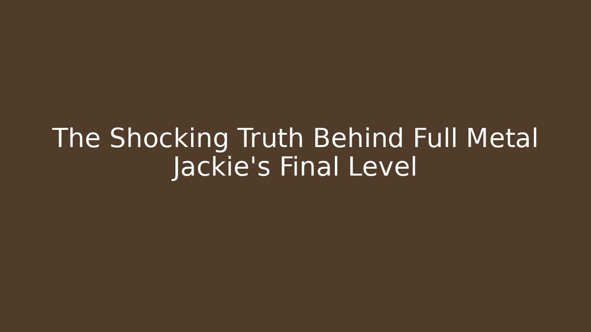 The Shocking Truth Behind Full Metal Jackie's Final Level