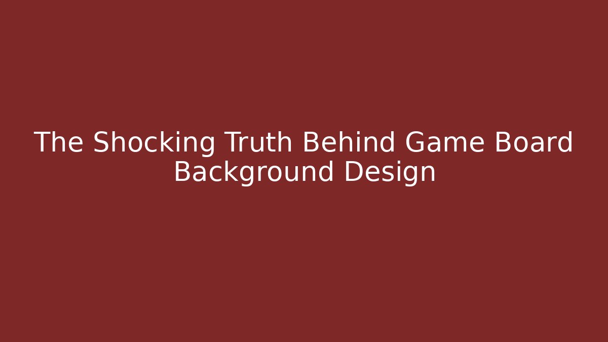 The Shocking Truth Behind Game Board Background Design - Método de Aprovação