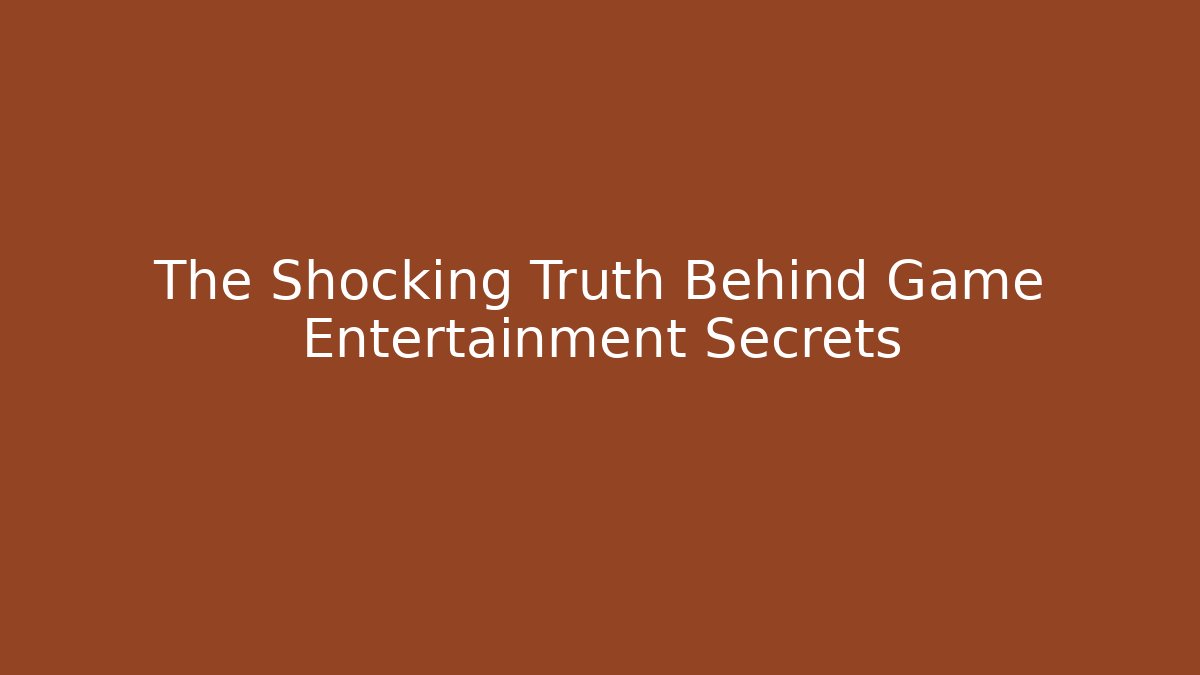 The Shocking Truth Behind Game Entertainment Secrets - Método de Aprovação