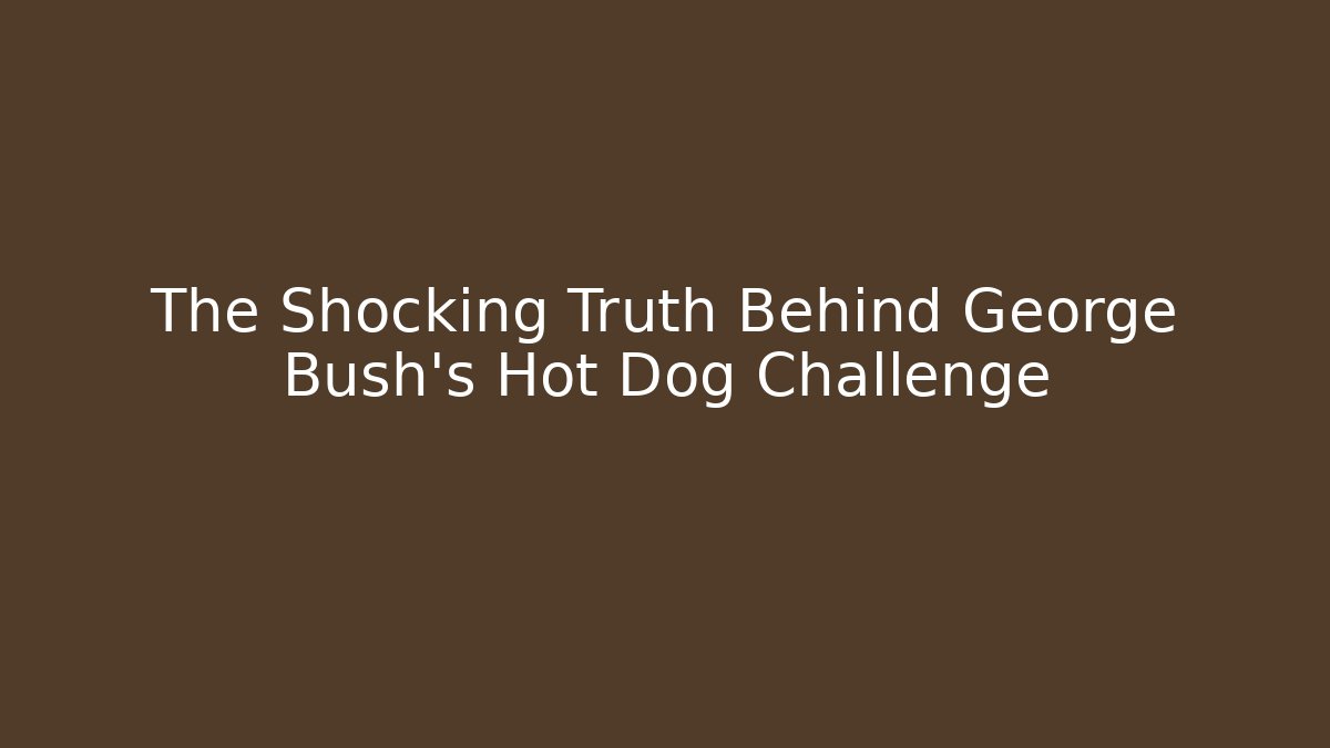 The Shocking Truth Behind George Bush's Hot Dog Challenge