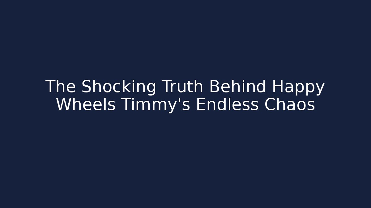 The Shocking Truth Behind Happy Wheels Timmy's Endless Chaos