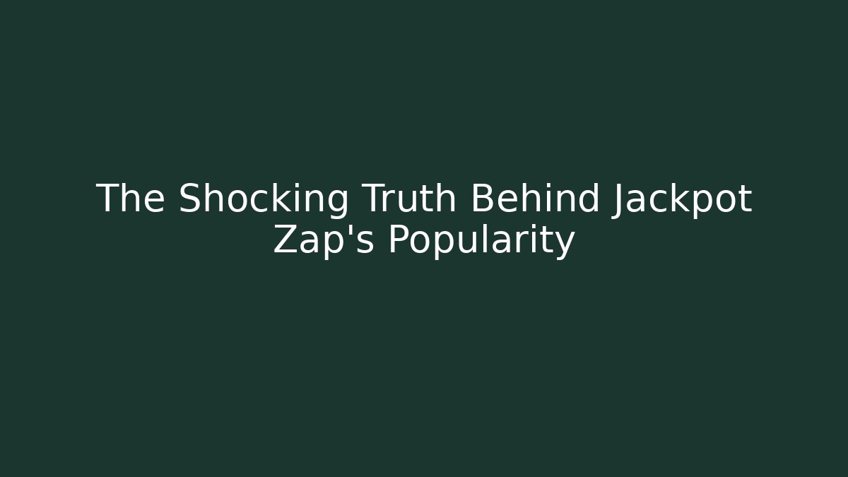 The Shocking Truth Behind Jackpot Zap's Popularity