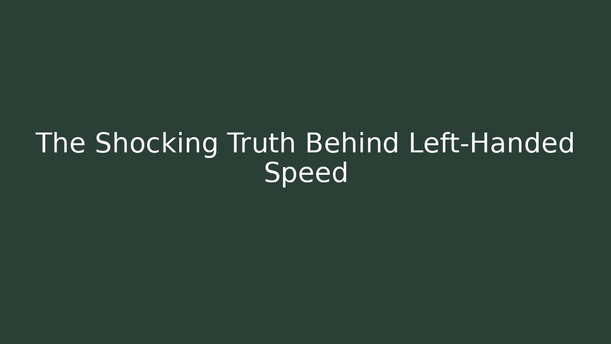 The Shocking Truth Behind Left-Handed Speed - Método de Aprovação