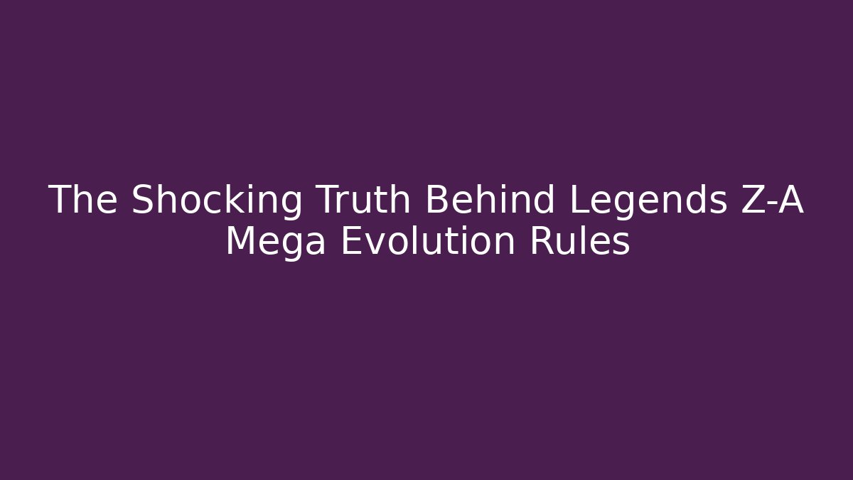 The Shocking Truth Behind Legends Z-A Mega Evolution Rules - Método de Aprovação