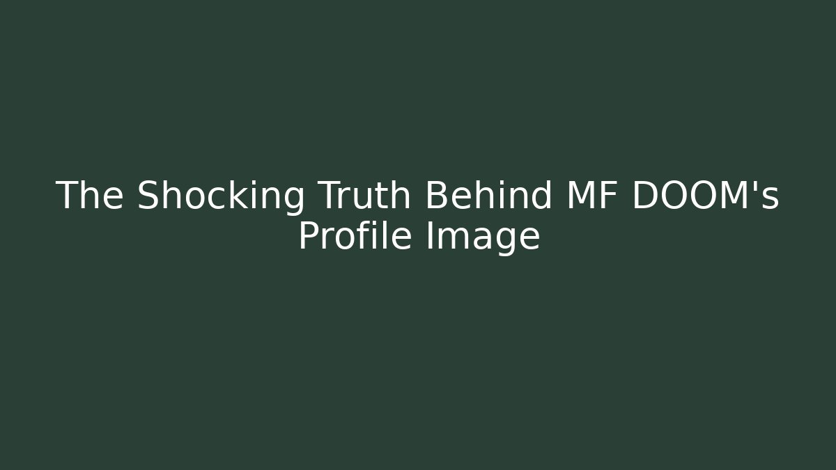 The Shocking Truth Behind MF DOOM's Profile Image - Método de Aprovação