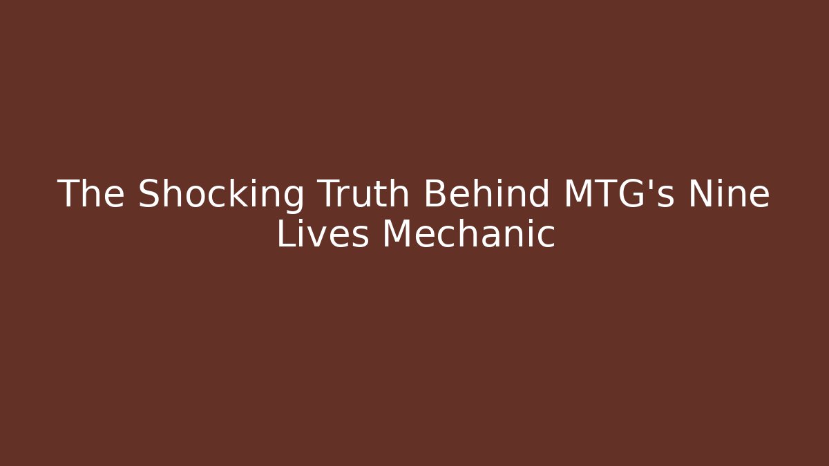 The Shocking Truth Behind MTG's Nine Lives Mechanic