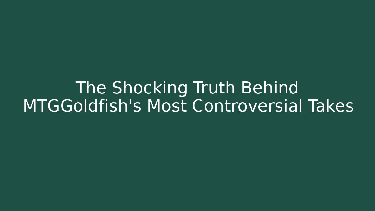 The Shocking Truth Behind MTGGoldfish's Most Controversial Takes - Método de Aprovação