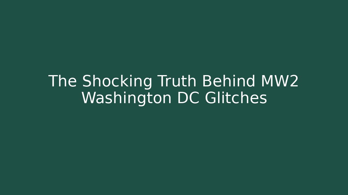The Shocking Truth Behind MW2 Washington DC Glitches