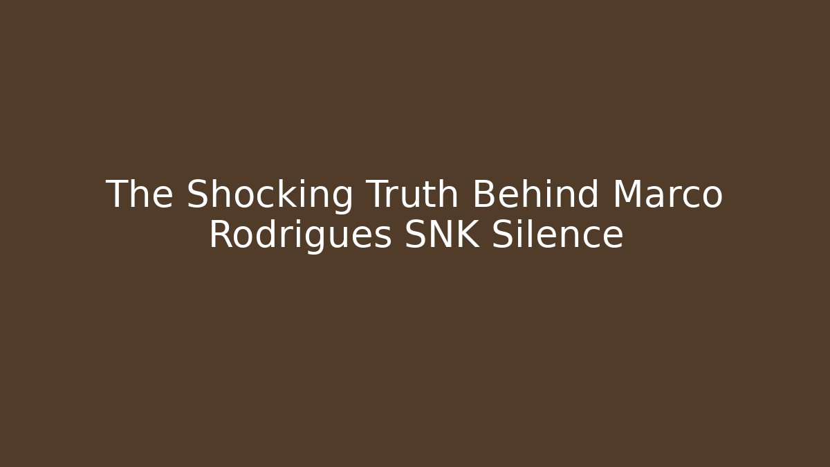 The Shocking Truth Behind Marco Rodrigues SNK Silence