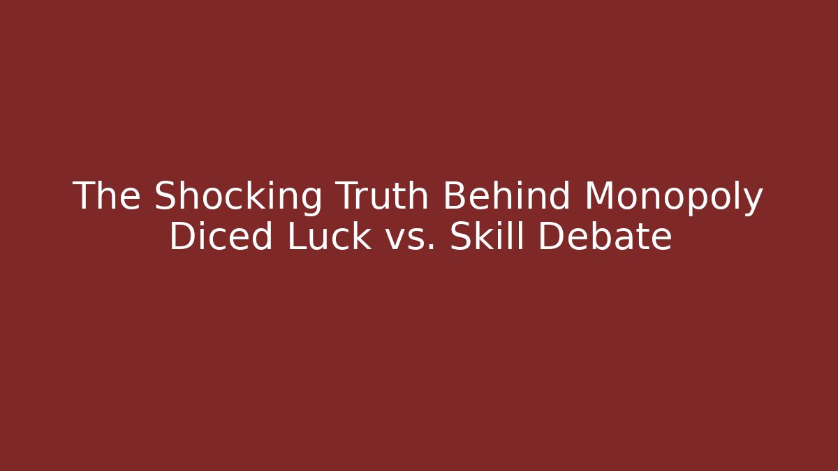 The Shocking Truth Behind Monopoly Diced Luck vs. Skill Debate - Método de Aprovação