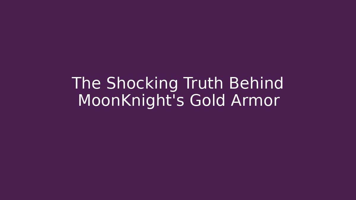 The Shocking Truth Behind MoonKnight's Gold Armor