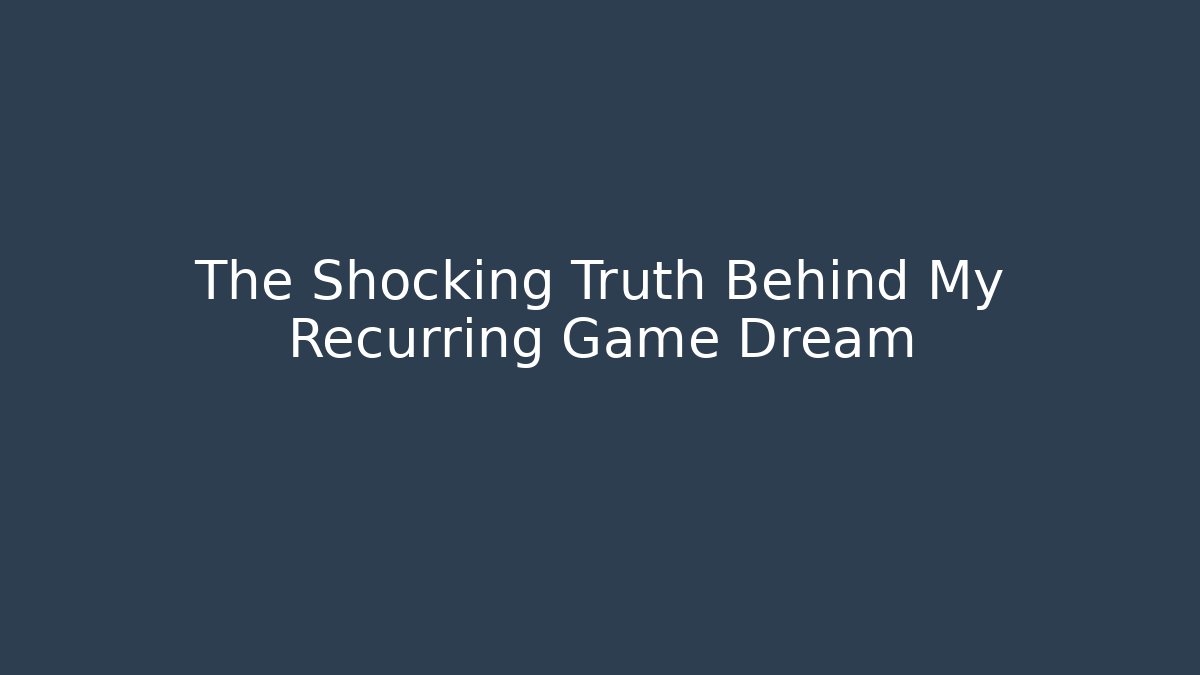 The Shocking Truth Behind My Recurring Game Dream - Método de Aprovação