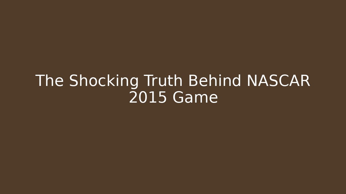 The Shocking Truth Behind NASCAR 2015 Game - Método de Aprovação