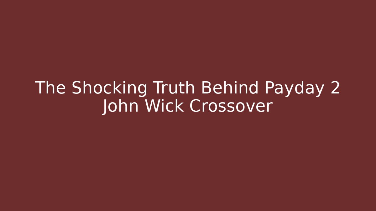 The Shocking Truth Behind Payday 2 John Wick Crossover - Método de Aprovação
