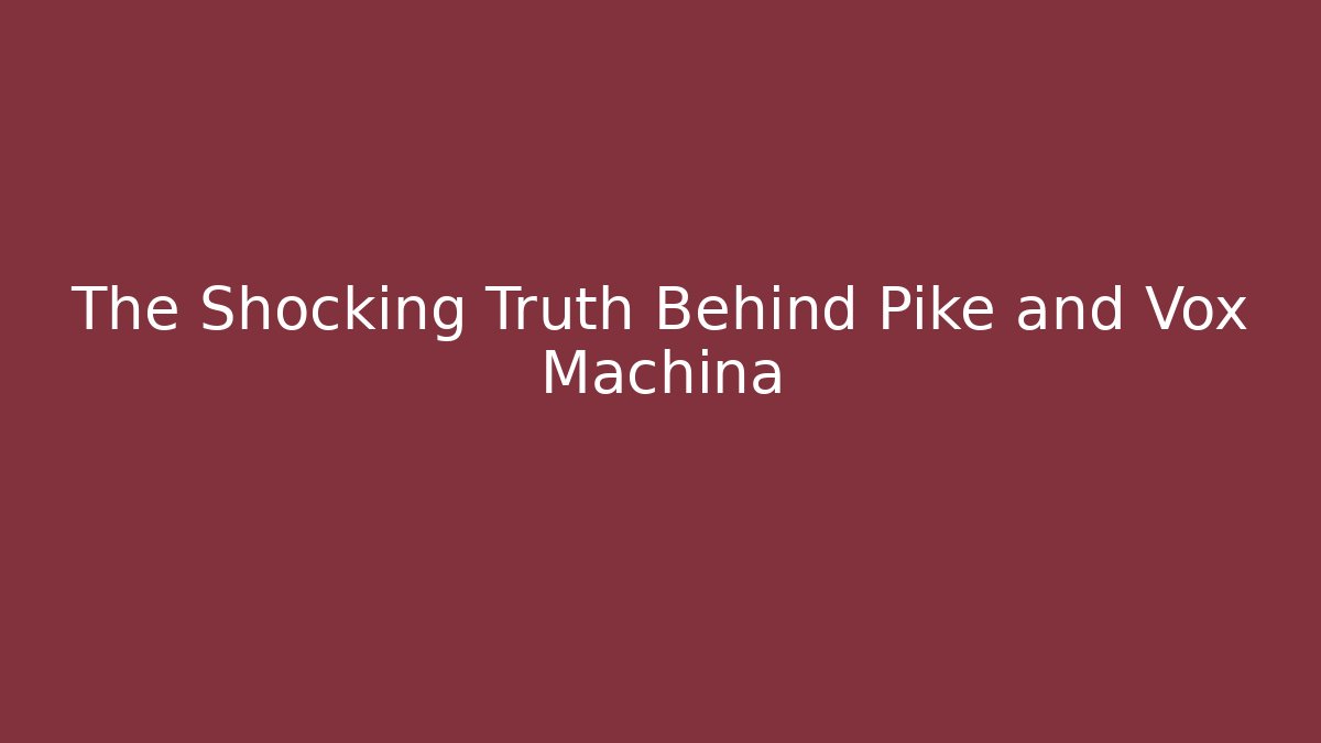 The Shocking Truth Behind Pike and Vox Machina