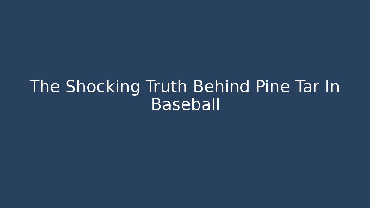 The Shocking Truth Behind Pine Tar In Baseball