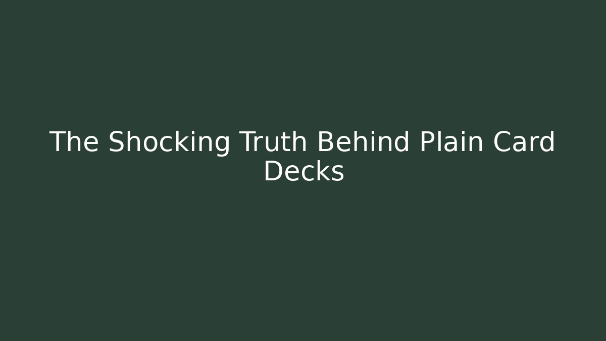 The Shocking Truth Behind Plain Card Decks