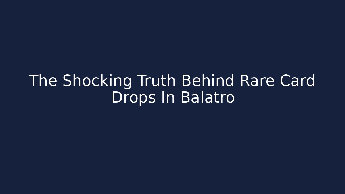 The Shocking Truth Behind Rare Card Drops In Balatro