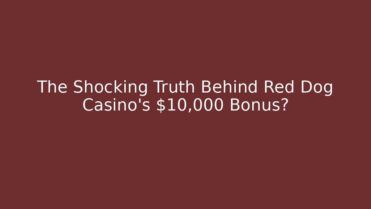The Shocking Truth Behind Red Dog Casino's $10,000 Bonus? - Método de Aprovação