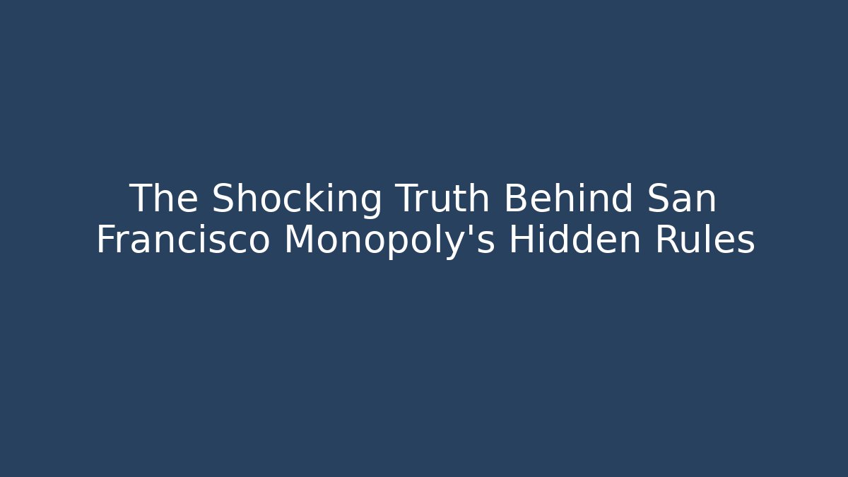 The Shocking Truth Behind San Francisco Monopoly's Hidden Rules