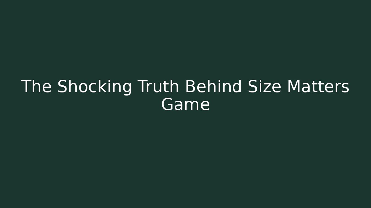 The Shocking Truth Behind Size Matters Game