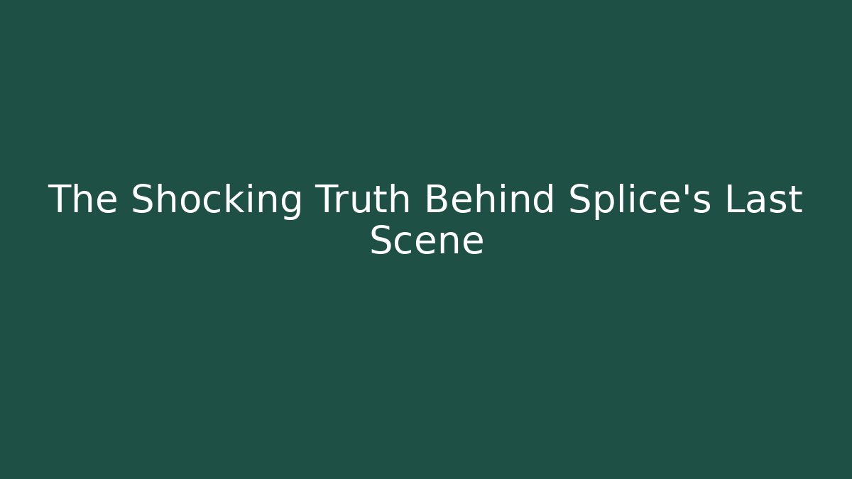 The Shocking Truth Behind Splice's Last Scene - Método de Aprovação