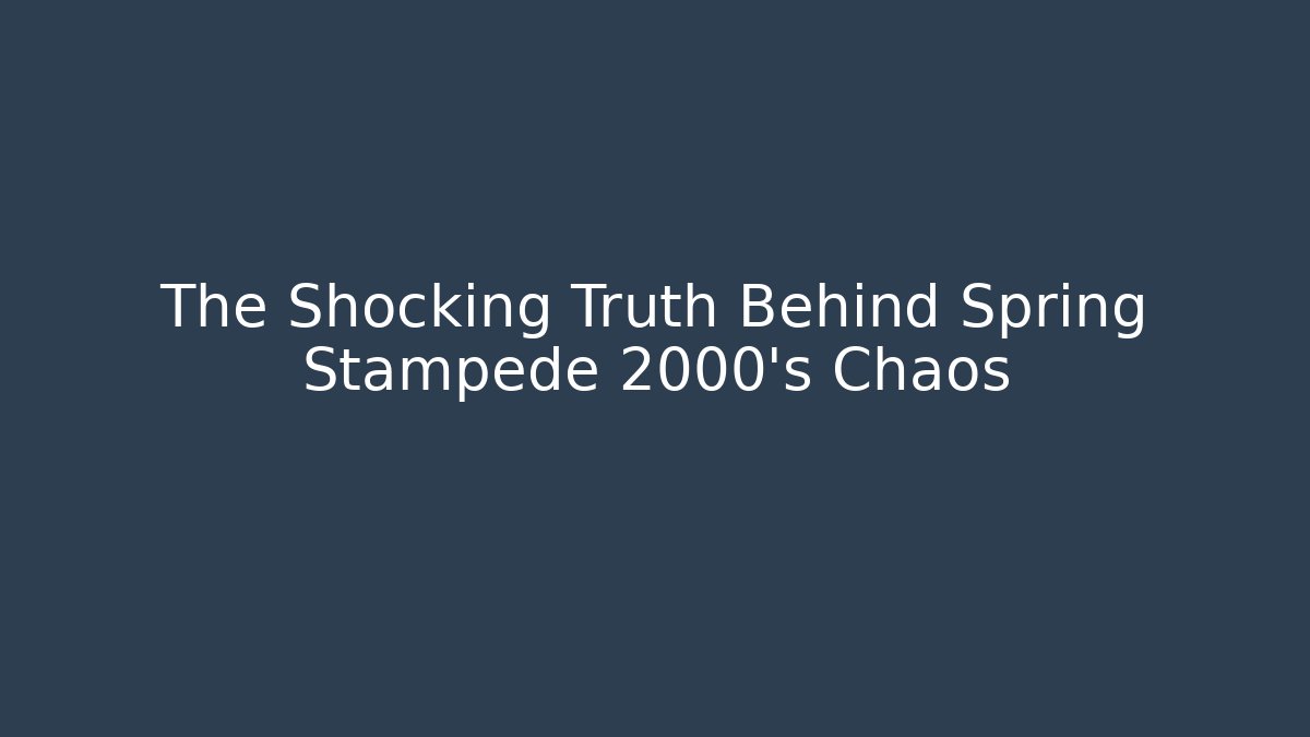 The Shocking Truth Behind Spring Stampede 2000’s Chaos