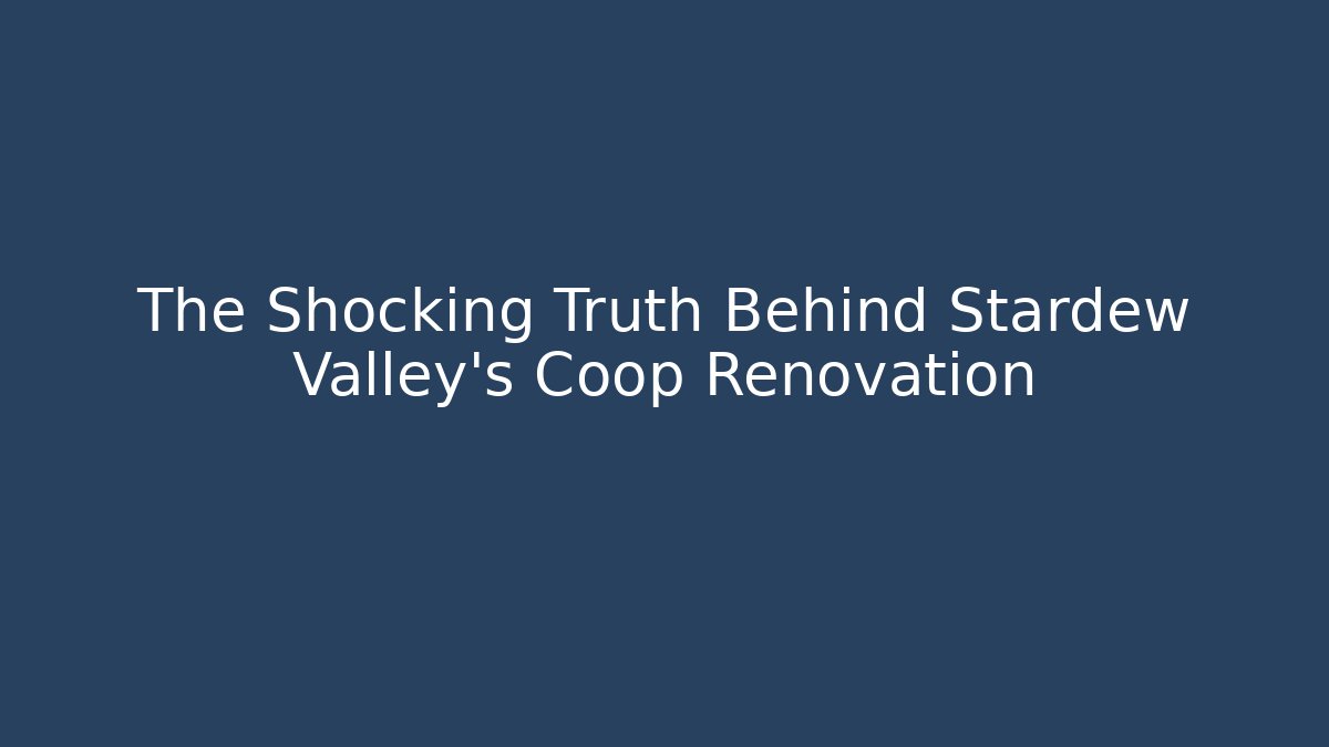 The Shocking Truth Behind Stardew Valley’s Coop Renovation - Método de Aprovação