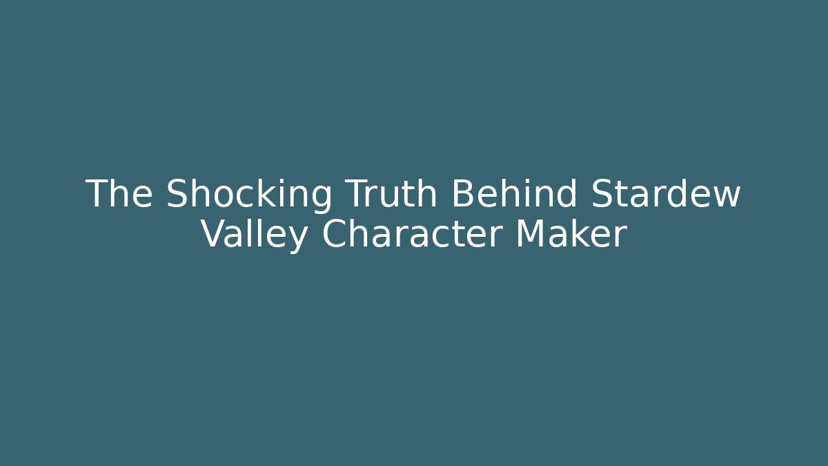 The Shocking Truth Behind Stardew Valley Character Maker - Método de Aprovação