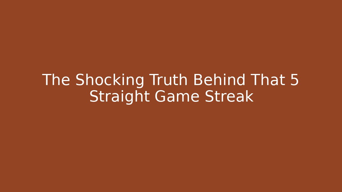The Shocking Truth Behind That 5 Straight Game Streak - Método de Aprovação