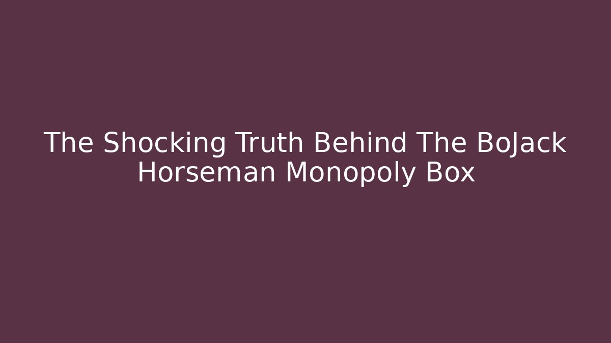 The Shocking Truth Behind The BoJack Horseman Monopoly Box
