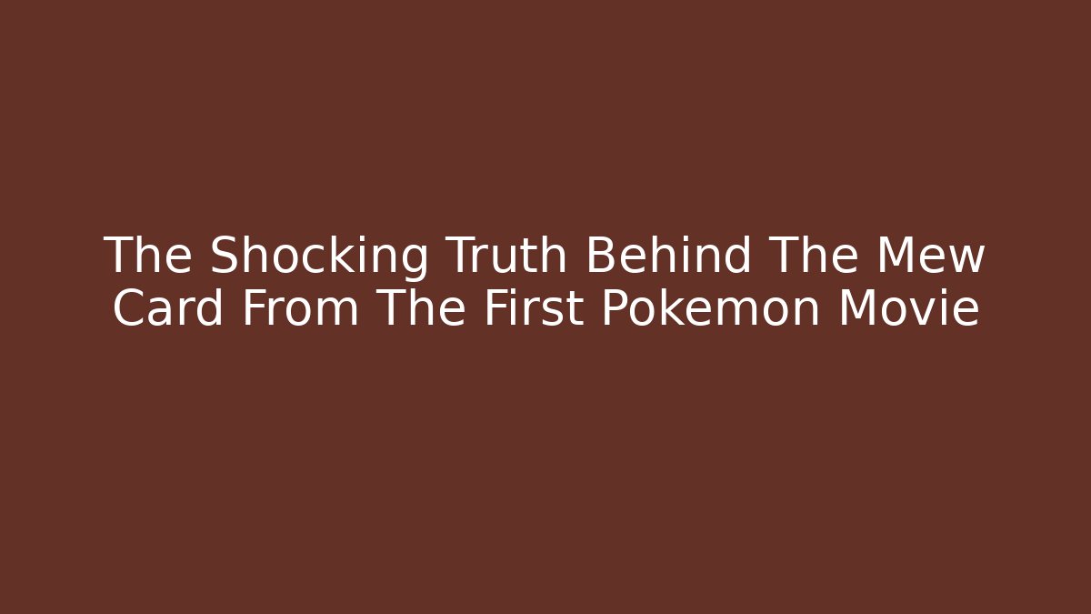 The Shocking Truth Behind The Mew Card From The First Pokémon Movie - Método de Aprovação