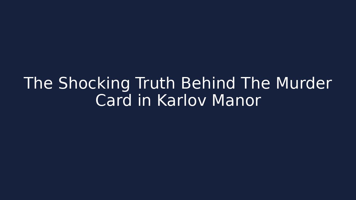 The Shocking Truth Behind The Murder Card in Karlov Manor