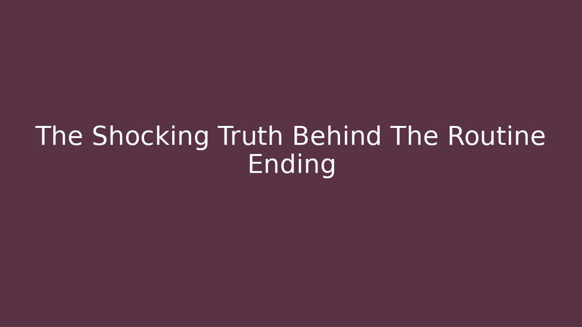 The Shocking Truth Behind The Routine Ending - Método de Aprovação