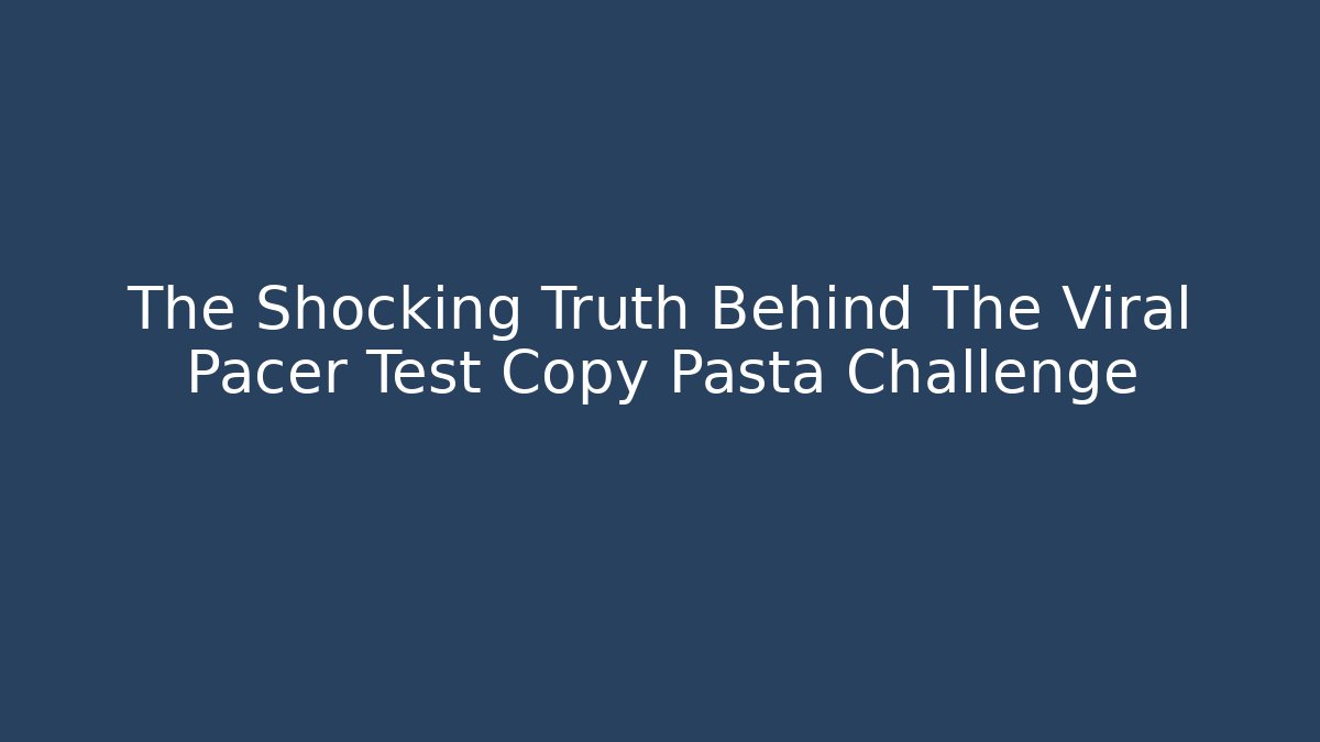 The Shocking Truth Behind The Viral Pacer Test Copy Pasta Challenge - Método de Aprovação