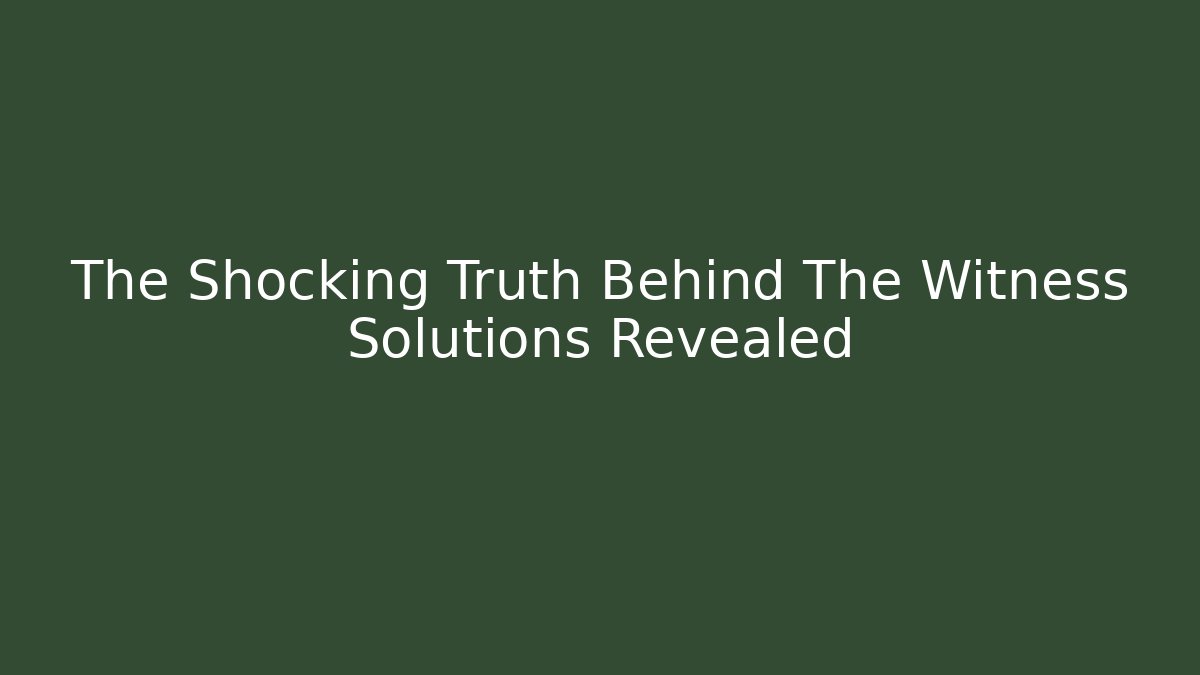 The Shocking Truth Behind The Witness Solutions Revealed