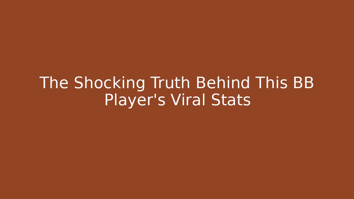 The Shocking Truth Behind This BB Player's Viral Stats
