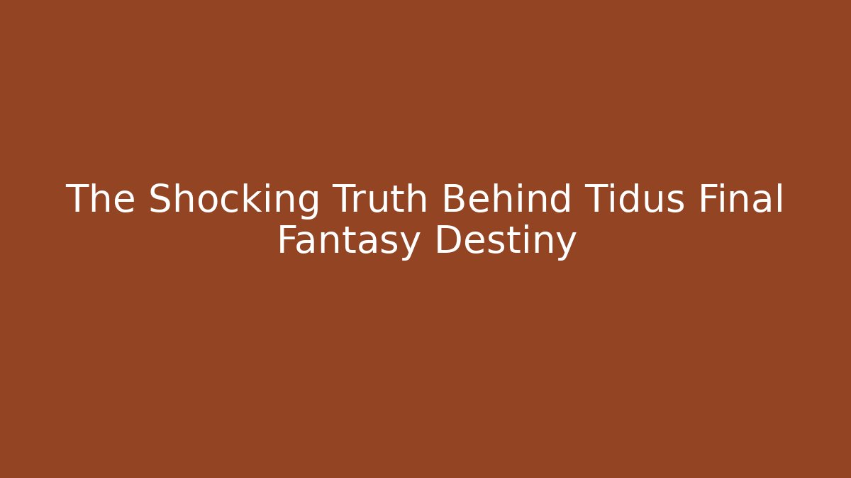 The Shocking Truth Behind Tidus Final Fantasy Destiny - Método de Aprovação