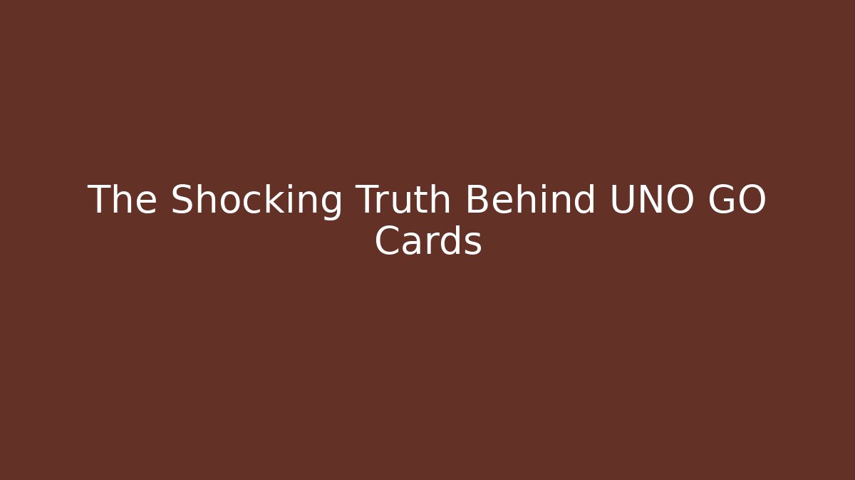 The Shocking Truth Behind UNO GO Cards