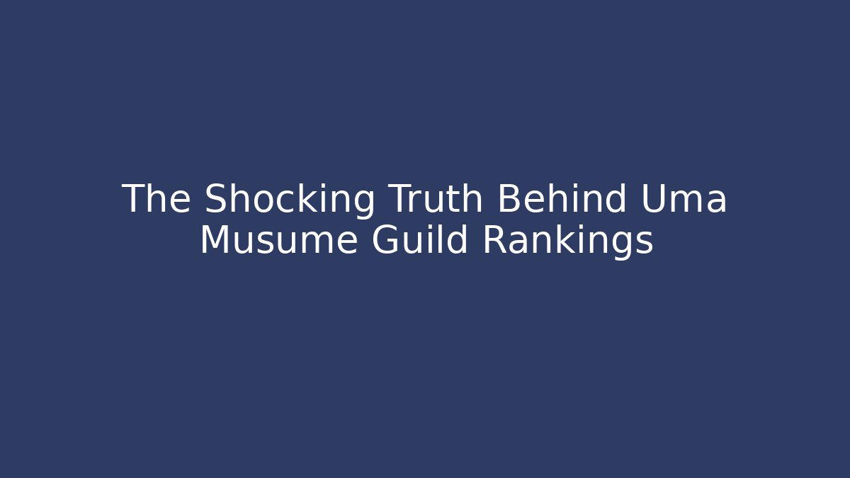 The Shocking Truth Behind Uma Musume Guild Rankings
