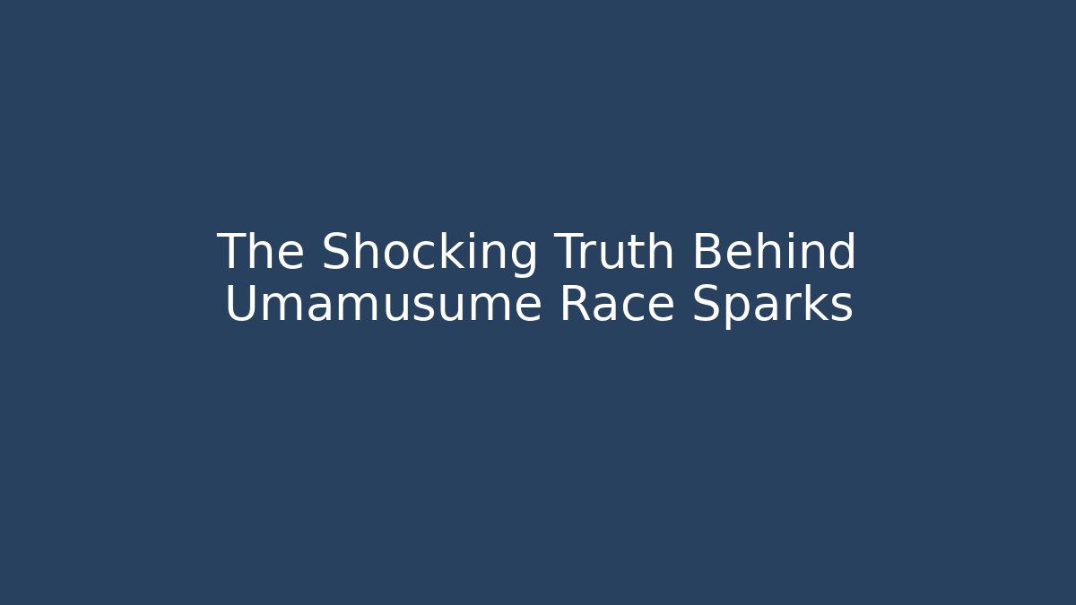 The Shocking Truth Behind Umamusume Race Sparks - Método de Aprovação