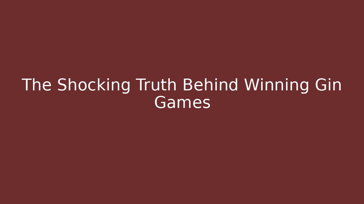 The Shocking Truth Behind Winning Gin Games