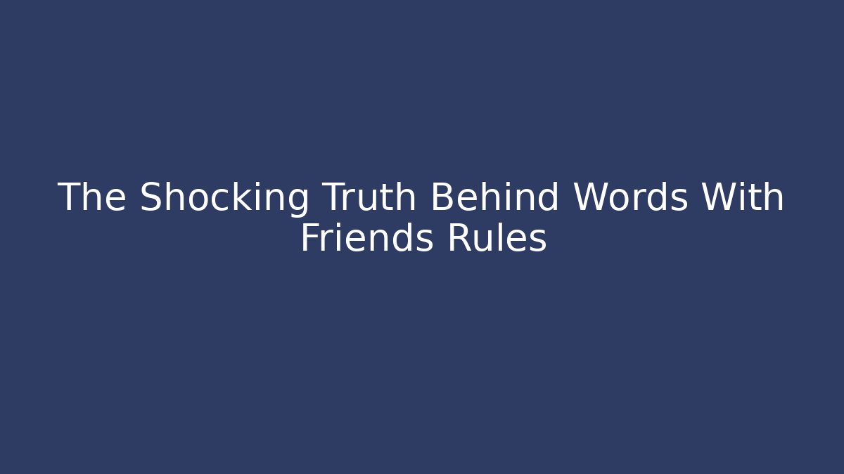 The Shocking Truth Behind Words With Friends Rules